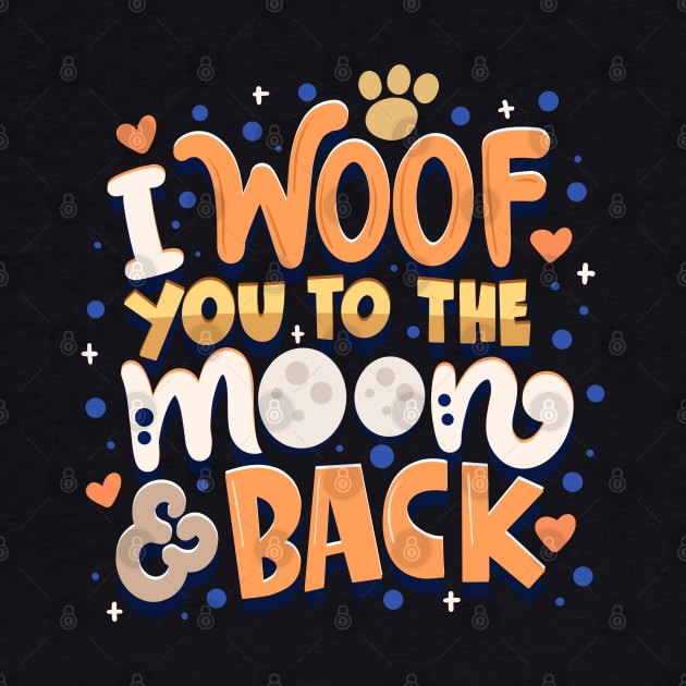 I Woof You To The Moon And Back by BDAZ